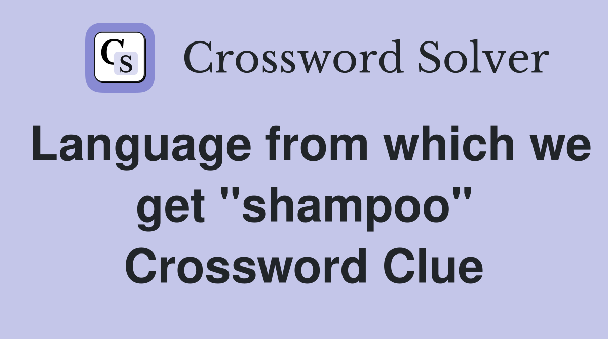Language from which we get "shampoo" Crossword Clue Answers
